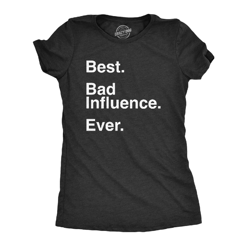 Crew Neck Women T Shirt with a Timeless DesignBest Bad Influence Ever Women's T Shirt