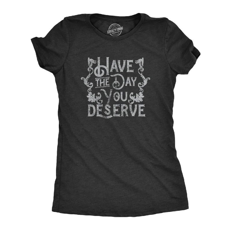 Floral Print Women T Shirt for a Feminine TouchHave The Day You Deserve Women's T Shirt