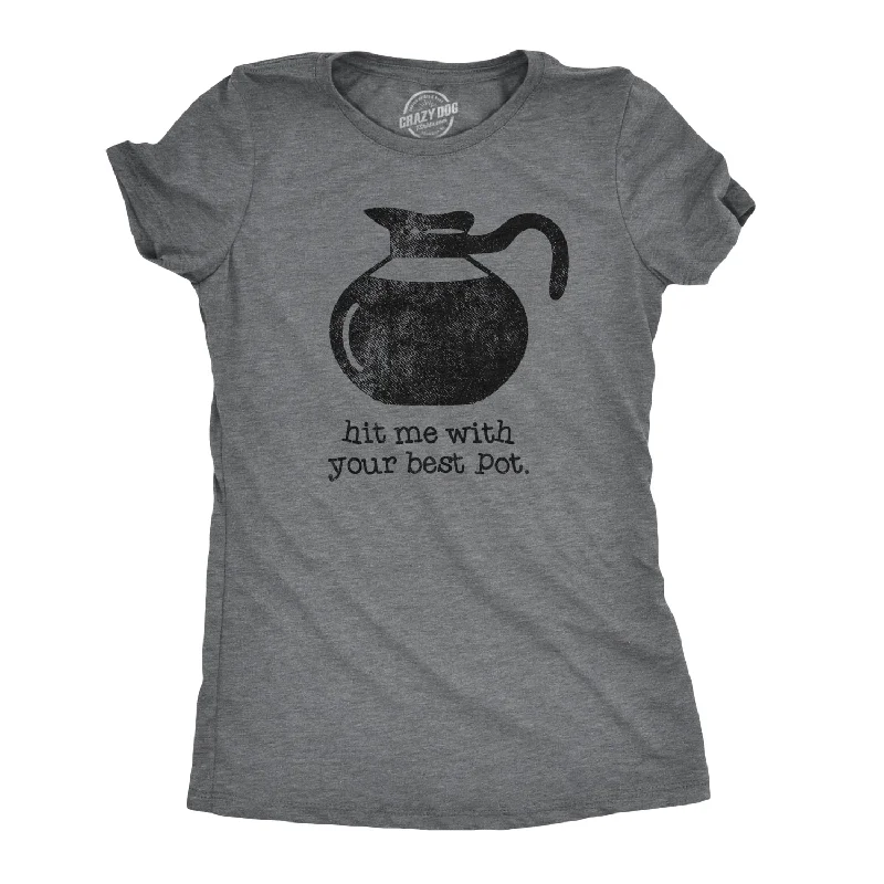 Moisture - Wicking Women T Shirt for Active LifestylesHit Me With Your Best Pot Women's T Shirt