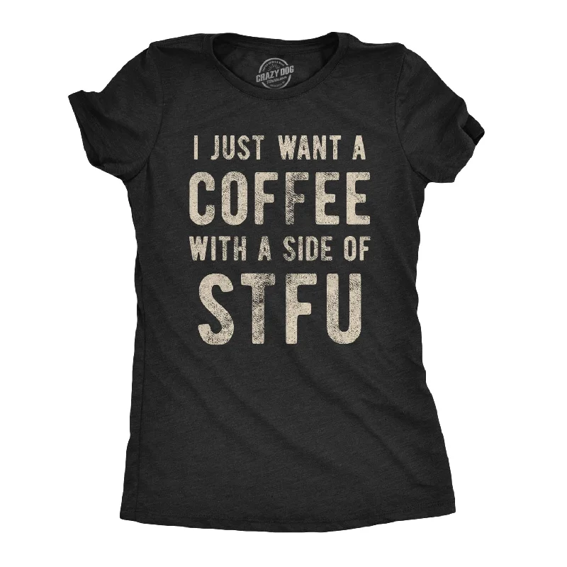 Moisture - Wicking Women T Shirt for Active LifestylesI Just Want A Coffee With A Side of STFU Women's T Shirt