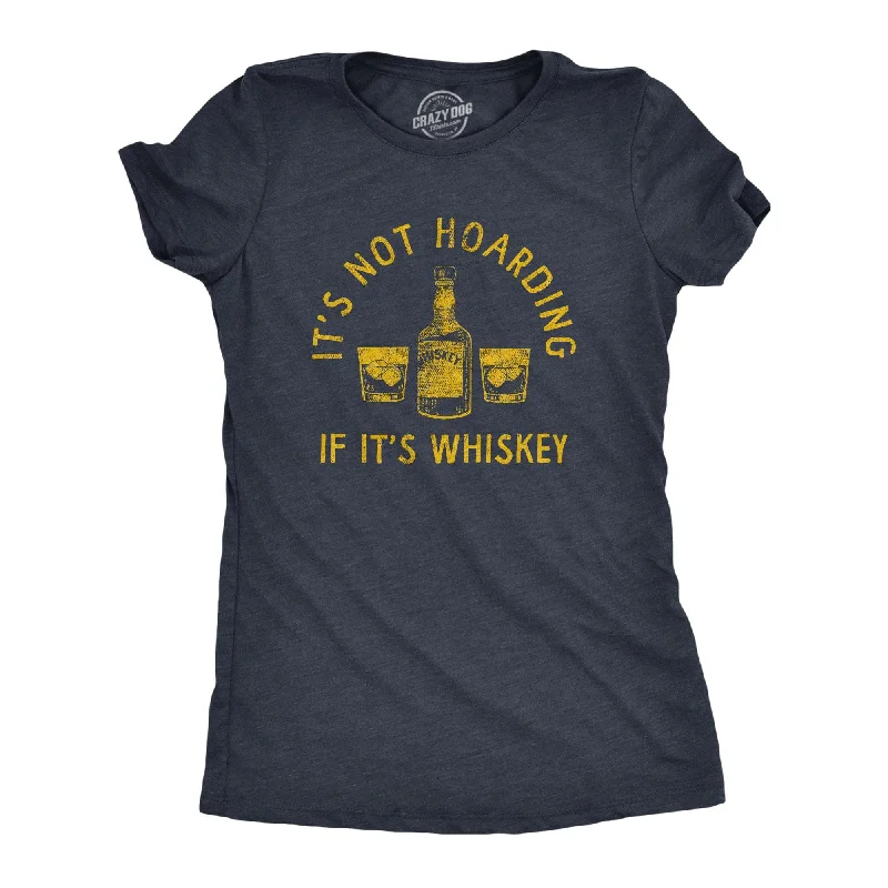 Long Sleeve Women T Shirt for Cooler WeatherIts Not Hoarding If Its Whiskey Women's T Shirt