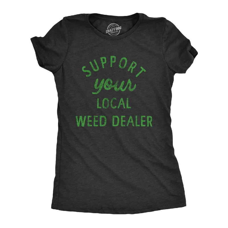 Distressed Women T Shirt with a Laid - Back AestheticSupport Your Local Weed Dealer Women's T Shirt