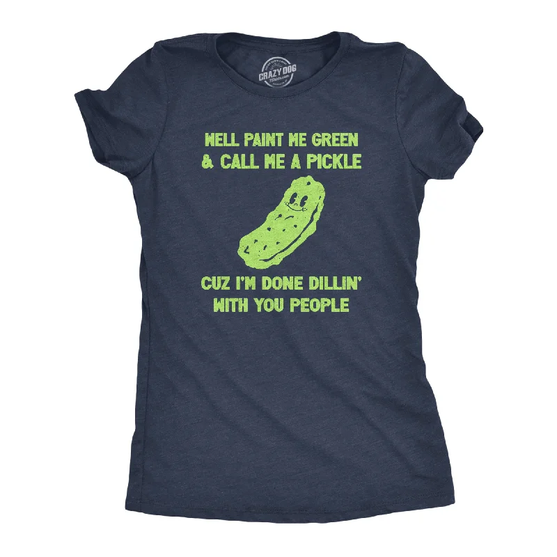 Crop Top Women T Shirt to Pair with High - Waisted BottomsWell Paint Me Green And Call Me A Pickle Cuz Im Done Dillin With You People Women's T Shirt